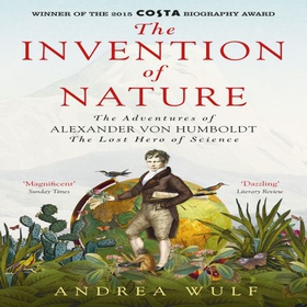 The Invention of Nature - The Adventures of Alexander von Humboldt, the Lost Hero of Science: Costa & Royal Society Prize Winner (lydbok) av Andrea Wulf
