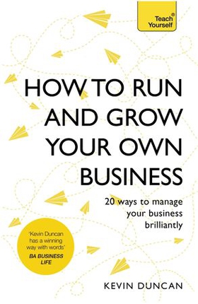 How to Run and Grow Your Own Business - 20 Ways to Manage Your Business Brilliantly (ebok) av Kevin Duncan