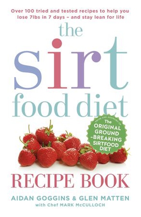 The Sirtfood Diet Recipe Book - THE ORIGINAL OFFICIAL SIRTFOOD DIET RECIPE BOOK TO HELP YOU LOSE 7LBS IN 7 DAYS (ebok) av Aidan Goggins