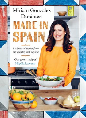 Made In Spain - Recipes and stories from my country and beyond (ebok) av Miriam González Durántez