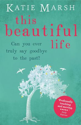 This Beautiful Life: the emotional and uplifting novel from the #1 bestseller (ebok) av Katie Marsh