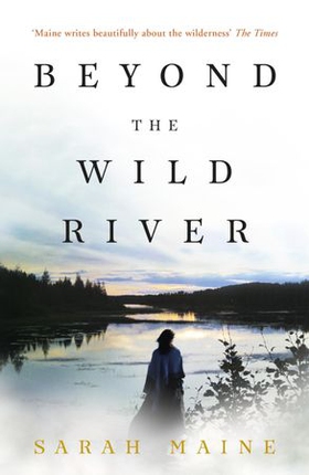 Beyond the Wild River - A gorgeous and evocative historical novel (ebok) av Sarah Maine