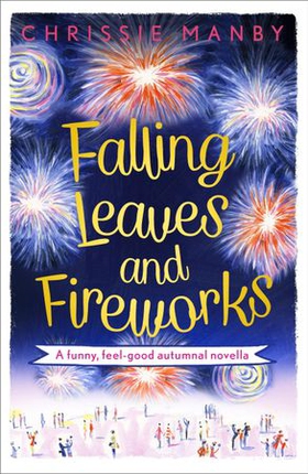 Falling Leaves and Fireworks: a funny, feel-good autumnal enovella - (A Proper Family eNovella) (ebok) av Chrissie Manby