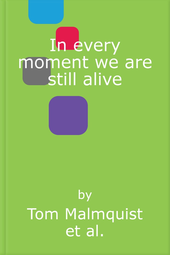 In Every Moment We Are Still Alive