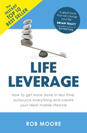 Life Leverage - How to Get More Done in Less Time, Outsource Everything & Create Your Ideal Mobile Lifestyle (ebok) av Rob Moore
