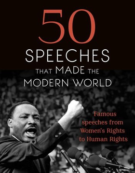 50 Speeches That Made the Modern World - Famous Speeches from Women's Rights to Human Rights (ebok) av Ukjent
