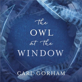 The Owl at the Window - A memoir of loss and hope (lydbok) av Carl Gorham