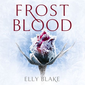 Frostblood - The Frostblood Saga Book One (lydbok) av Elly Blake
