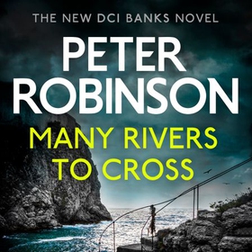 Many Rivers to Cross - The 26th DCI Banks Mystery (lydbok) av Peter Robinson
