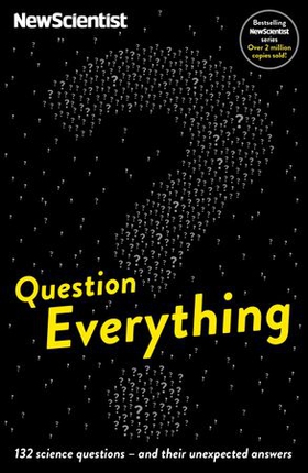 Question Everything - 132 science questions -- and their unexpected answers (ebok) av New Scientist