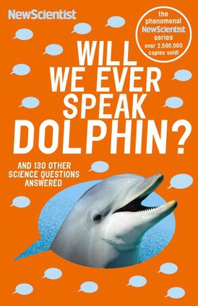 Will We Ever Speak Dolphin? - and 130 other science questions answered (ebok) av New Scientist