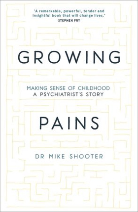 Growing pains - making sense of childhood - a psychiatrist's story (ebok) av Dr Mike Shooter