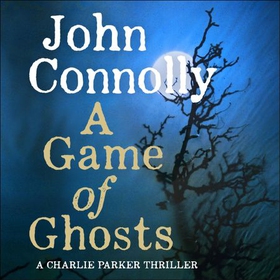 A Game of Ghosts - A Charlie Parker Thriller, Book 15 (lydbok) av John Connolly