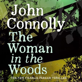 The Woman in the Woods - A Charlie Parker Thriller, Book 16 (lydbok) av John Connolly
