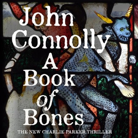 A Book of Bones - A Charlie Parker Thriller, Book 17 (lydbok) av John Connolly