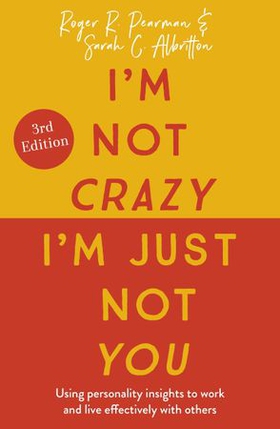 I'm Not Crazy, I'm Just Not You - The Real Meaning of the 16 Personality Types (ebok) av Roger Pearman