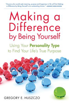 Making a Difference by Being Yourself - Using Your Personality Type to Find Your Life's True Purpose (ebok) av Gregory Huszczo