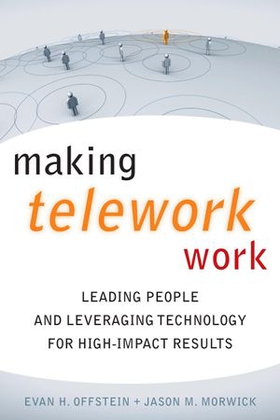 Making Telework Work - Leading People and Leveraging Technology for High-Impact Results (ebok) av Evan H. Offstein