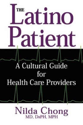 The Latino Patient - A Cultural Guide for Health Care Providers (ebok) av Nilda Chong