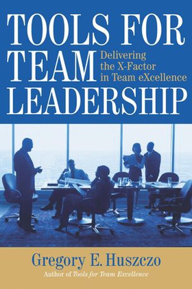 Tools for Team Leadership - Delivering the X-Factor in Team Excellence (ebok) av Gregory Huszczo