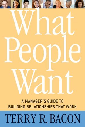 What People Want - A Manager's Guide to Building Relationships That Work (ebok) av Terry R. Bacon