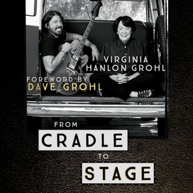 From Cradle to Stage - Stories from the Mothers Who Rocked and Raised Rock Stars (lydbok) av Virginia Hanlon Grohl