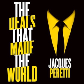 The Deals that Made the World (lydbok) av Jacques Peretti