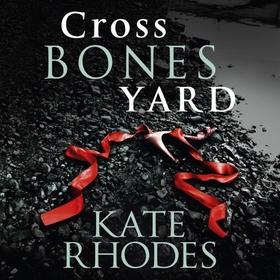 Crossbones Yard - Alice Quentin Book 1 (lydbok) av Kate Rhodes