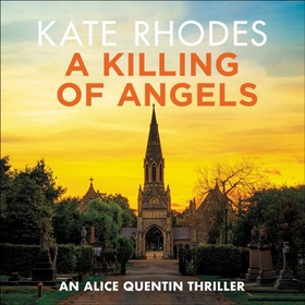 A Killing of Angels - Alice Quentin Book 2 (lydbok) av Kate Rhodes