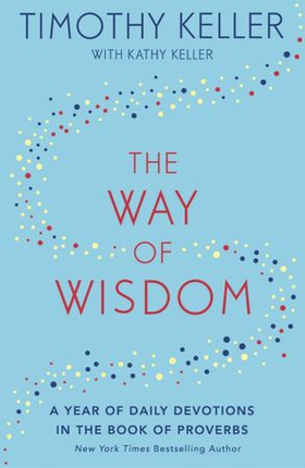 The Way of Wisdom - A Year of Daily Devotions in the Book of Proverbs (US title: God's Wisdom for Navigating Life) (ebok) av Timothy Keller