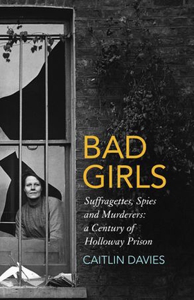 Bad Girls - A History of Rebels and Renegades (ebok) av Caitlin Davies