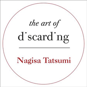 The Art of Discarding - How to get rid of clutter and find joy (lydbok) av Nagisa Tatsumi
