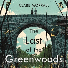 The Last of the Greenwoods (lydbok) av Clare Morrall