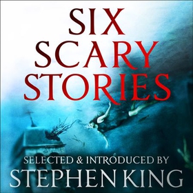 Six Scary Stories - Selected and Introduced by Stephen King (lydbok) av Elodie Harper