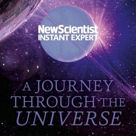 A Journey Through The Universe - A traveler's guide from the centre of the sun to the edge of the unknown (lydbok) av New Scientist