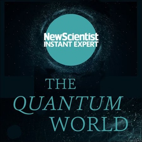The Quantum World - The disturbing theory at the heart of reality (lydbok) av New Scientist