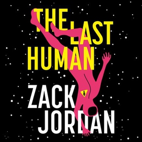 The Last Human - A riveting young adult space opera (lydbok) av Zack Jordan