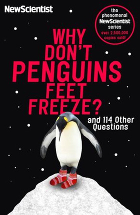 Why Don't Penguins' Feet Freeze? - And 114 Other Questions (ebok) av New Scientist