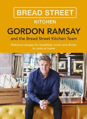 Gordon Ramsay Bread Street Kitchen - Delicious recipes for breakfast, lunch and dinner to cook at home (ebok) av Gordon Ramsay