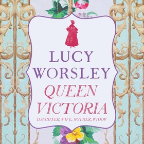 Queen Victoria - Daughter, Wife, Mother, Widow (lydbok) av Lucy Worsley