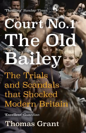 Court Number One - The Old Bailey Trials that Defined Modern Britain (ebok) av Thomas Grant