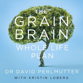 The Grain Brain Whole Life Plan - Boost Brain Performance, Lose Weight, and Achieve Optimal Health (lydbok) av David Perlmutter