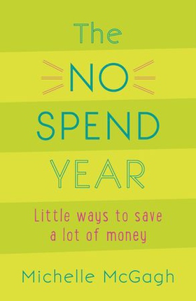 The No Spend Year - How you can spend less and live more (ebok) av Michelle McGagh