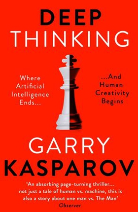 Deep thinking - where machine intelligence ends and human creativity begins (ebok) av Garry Kasparov