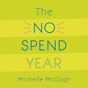 The No Spend Year - How you can spend less and live more (lydbok) av Michelle McGagh