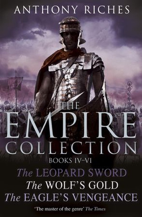 The Empire Collection Volume II - The Leopard Sword, The Wolf's Gold, The Eagle's Vengeance (ebok) av Anthony Riches