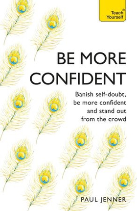 Be More Confident - Banish self-doubt, be more confident and stand out from the crowd (ebok) av Paul Jenner