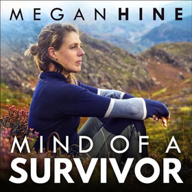 Mind of a Survivor - What the wild has taught me about survival and success (lydbok) av Megan Hine