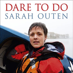 Dare to Do - Taking on the planet by bike and boat (lydbok) av Sarah Outen