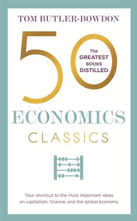 50 Economics Classics - Your shortcut to the most important ideas on capitalism, finance, and the global economy (ebok) av Tom Butler Bowdon